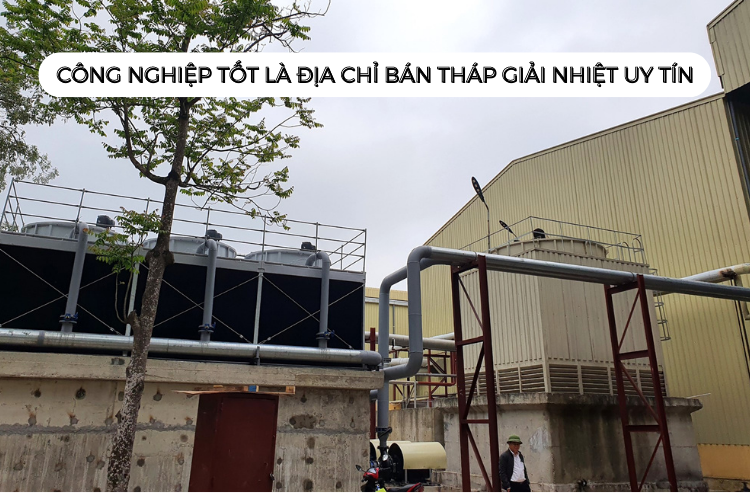 Công Nghiệp Tốt là cơ sở chuyên kinh doanh tháp giải nhiệt trên toàn quốc